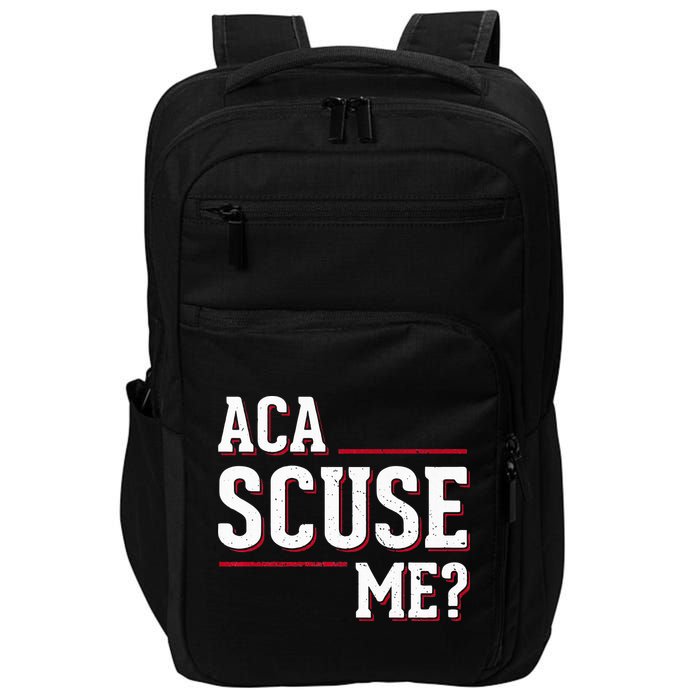 Aca Scuse Me Funny Quote Impact Tech Backpack