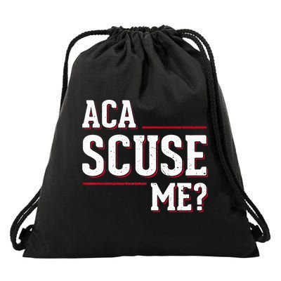 Aca Scuse Me Funny Quote Drawstring Bag