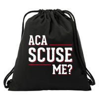Aca Scuse Me Funny Quote Drawstring Bag