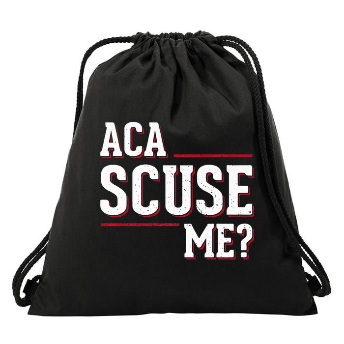 Aca Scuse Me Funny Quote Drawstring Bag