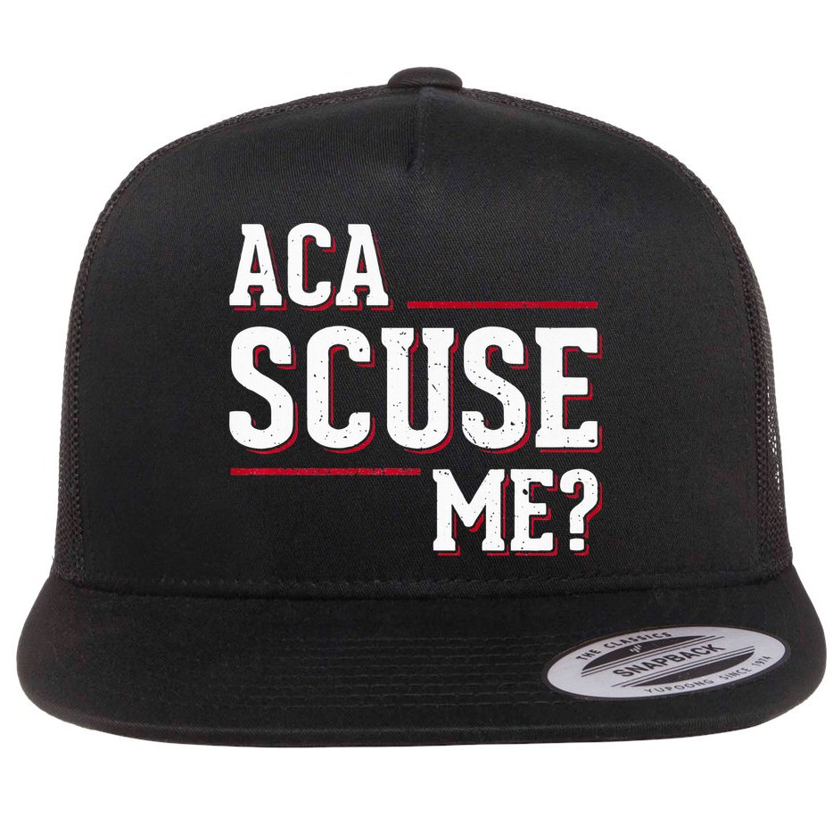 Aca Scuse Me Funny Quote Flat Bill Trucker Hat