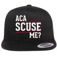 Aca Scuse Me Funny Quote Flat Bill Trucker Hat