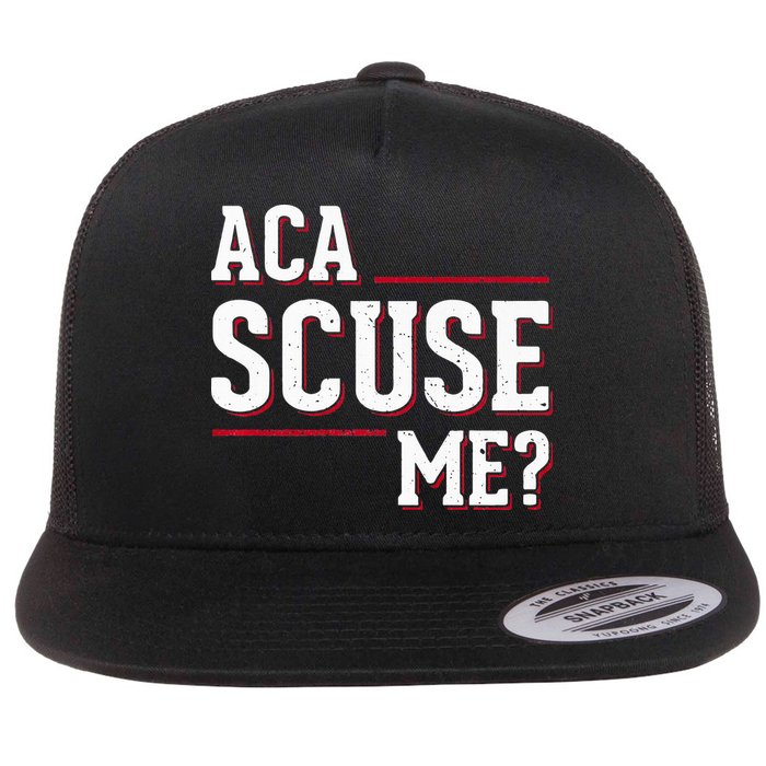Aca Scuse Me Funny Quote Flat Bill Trucker Hat