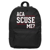 Aca Scuse Me Funny Quote 16 in Basic Backpack