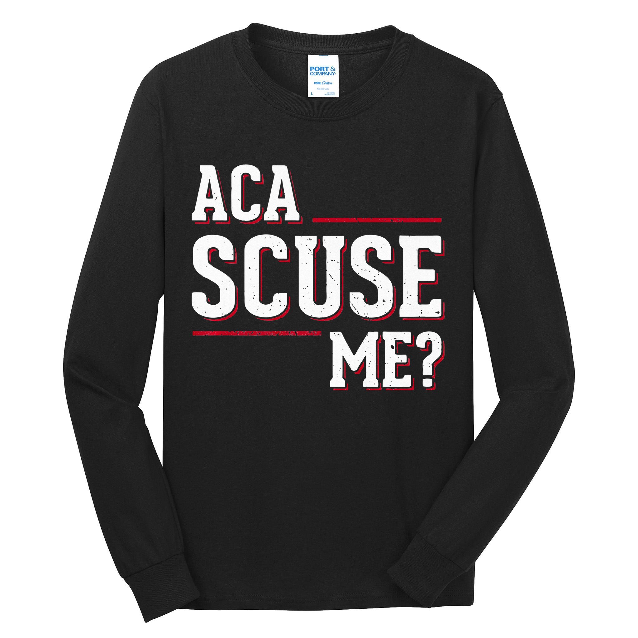 Aca Scuse Me Funny Quote Tall Long Sleeve T-Shirt