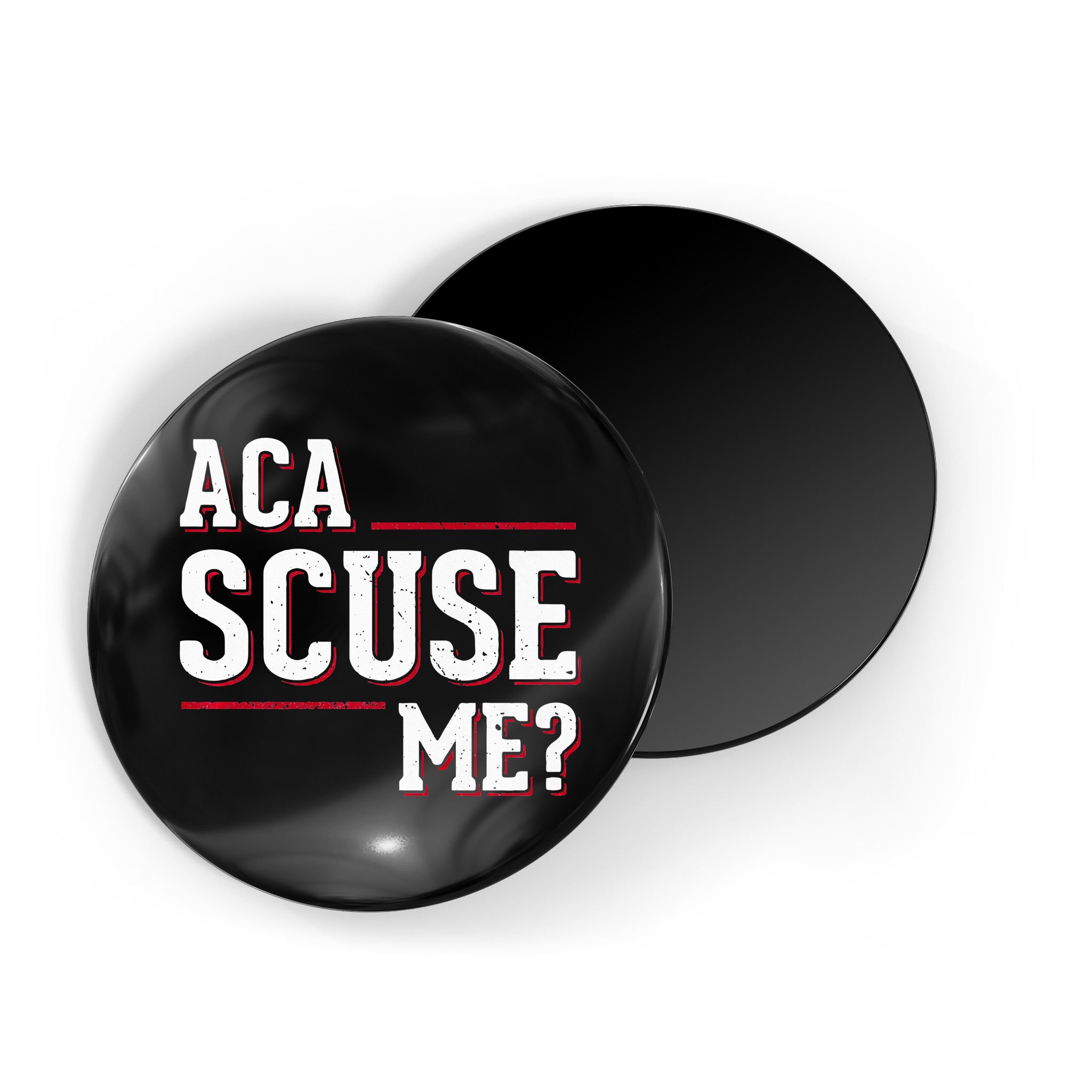 Aca Scuse Me Funny Quote Magnet
