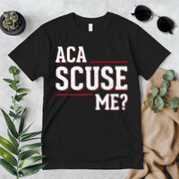 Aca Scuse Me Funny Quote Premium T-Shirt