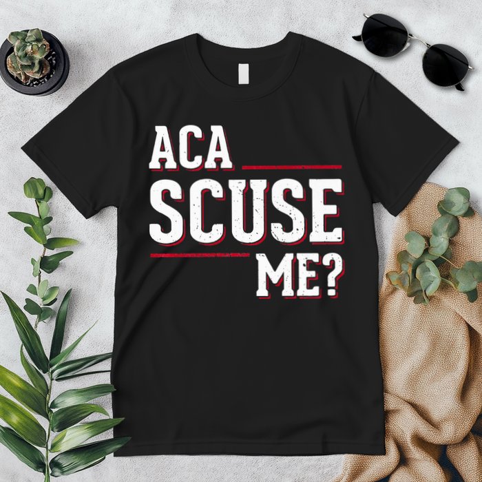 Aca Scuse Me Funny Quote Premium T-Shirt