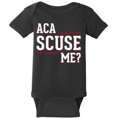 Aca Scuse Me Funny Quote Baby Bodysuit