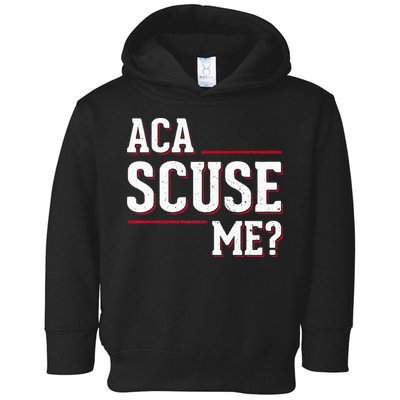 Aca Scuse Me Funny Quote Toddler Hoodie