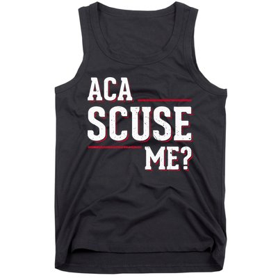 Aca Scuse Me Funny Quote Tank Top
