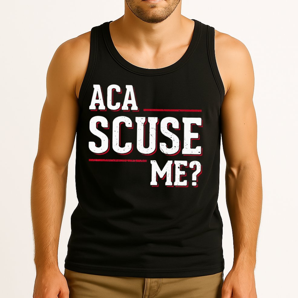 Aca Scuse Me Funny Quote Tank Top
