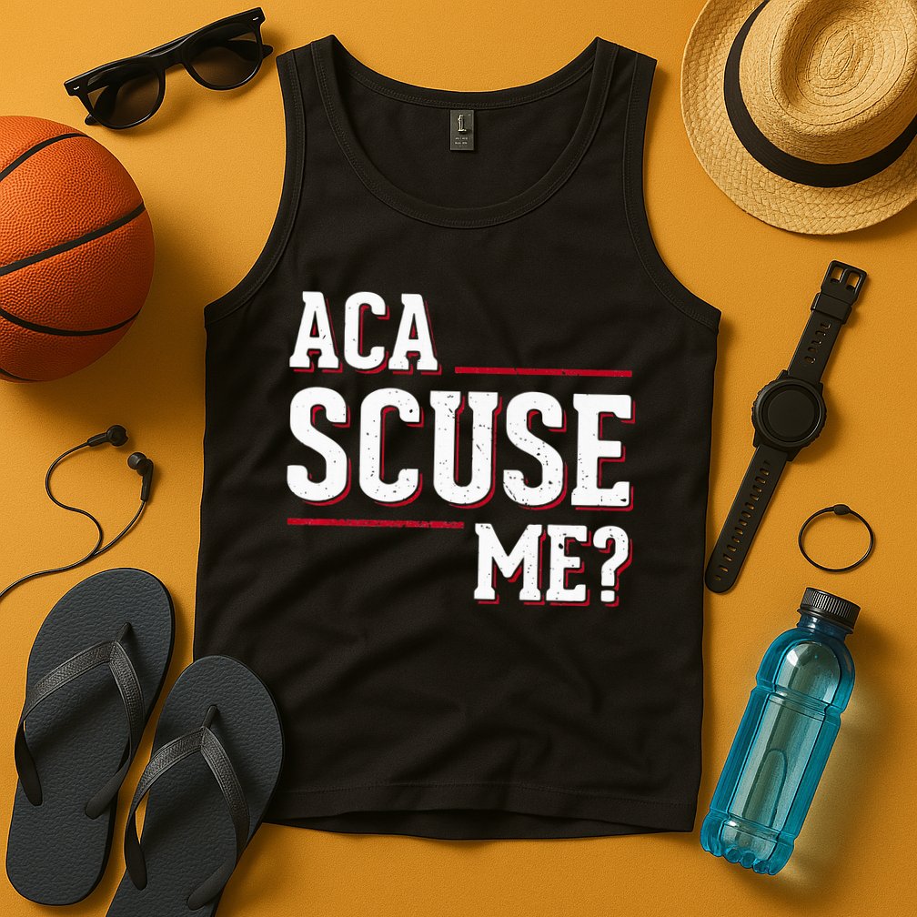 Aca Scuse Me Funny Quote Tank Top