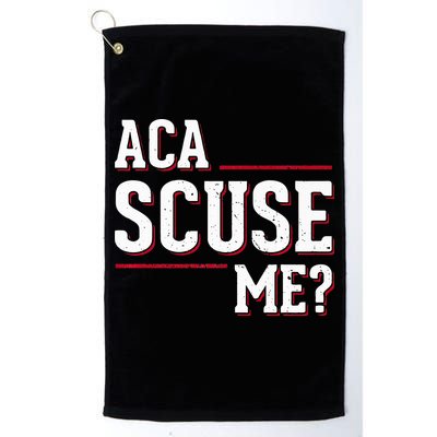 Aca Scuse Me Funny Quote Golf Towel
