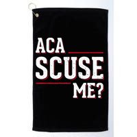 Aca Scuse Me Funny Quote Golf Towel