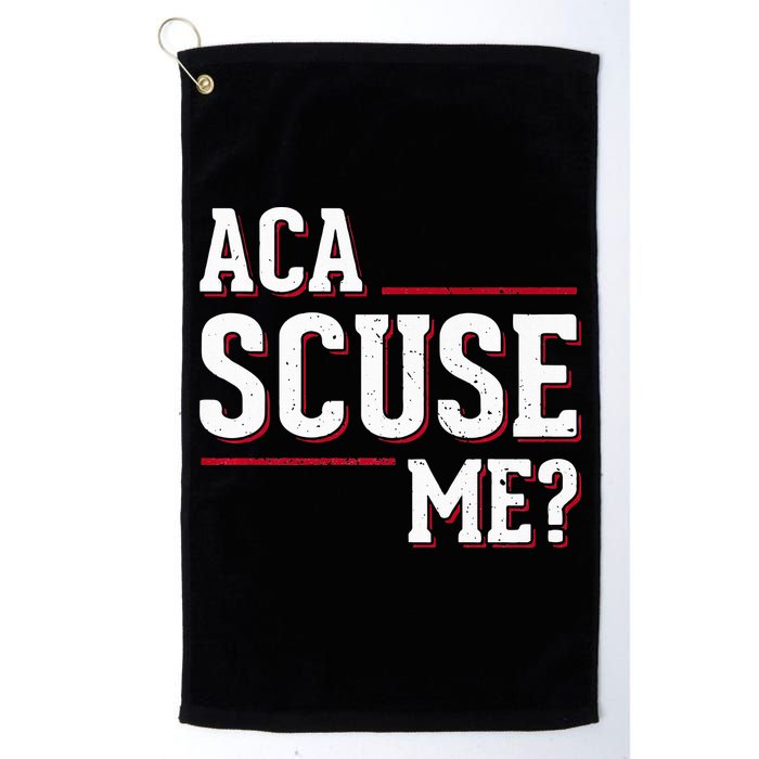 Aca Scuse Me Funny Quote Golf Towel