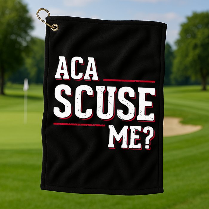 Aca Scuse Me Funny Quote Golf Towel