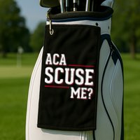 Aca Scuse Me Funny Quote Golf Towel