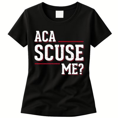 Aca Scuse Me Funny Quote Womens T-Shirt