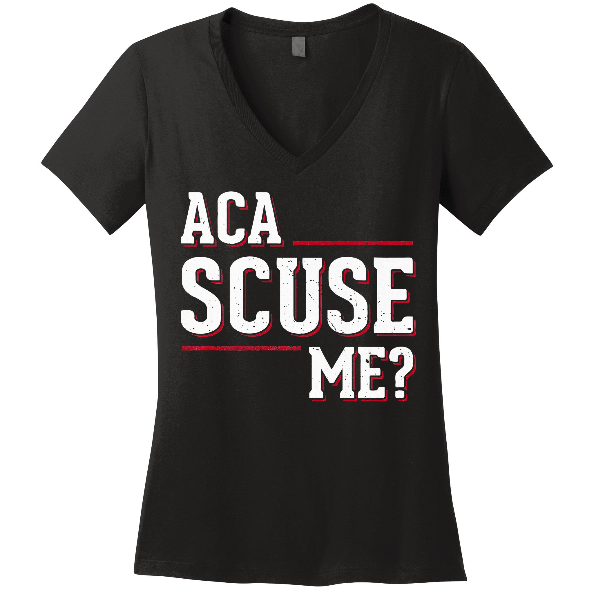 Aca Scuse Me Funny Quote Women's V-Neck T-Shirt