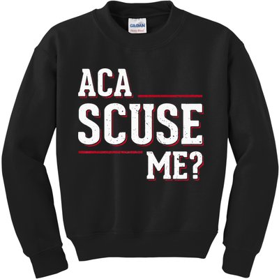 Aca Scuse Me Funny Quote Kids Sweatshirt