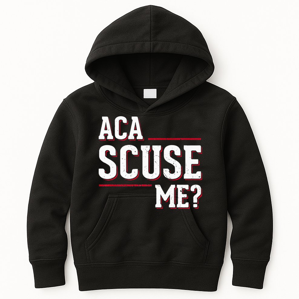 Aca Scuse Me Funny Quote Kids Hoodie
