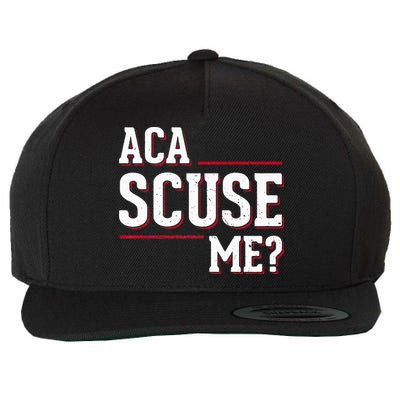 Aca Scuse Me Funny Quote Wool Snapback Cap