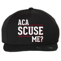 Aca Scuse Me Funny Quote Wool Snapback Cap