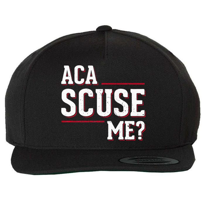 Aca Scuse Me Funny Quote Wool Snapback Cap