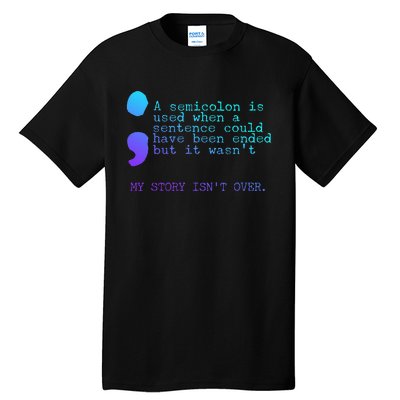 A Semicolon My Story IsnT Over Suicide Prevention Tall T-Shirt