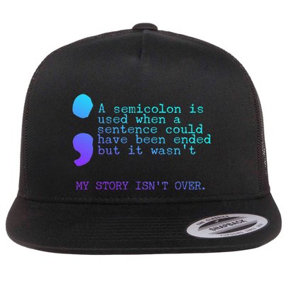 A Semicolon My Story IsnT Over Suicide Prevention Flat Bill Trucker Hat