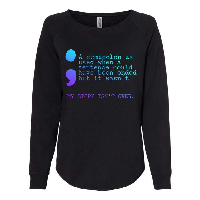 A Semicolon My Story IsnT Over Suicide Prevention Womens California Wash Sweatshirt