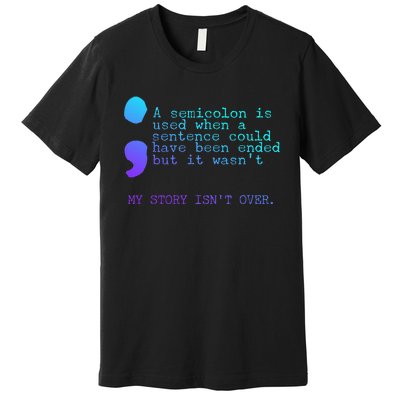 A Semicolon My Story IsnT Over Suicide Prevention Premium T-Shirt