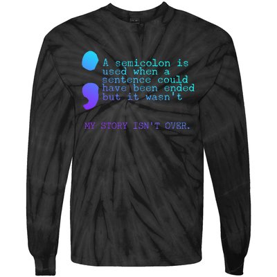 A Semicolon My Story IsnT Over Suicide Prevention Tie-Dye Long Sleeve Shirt