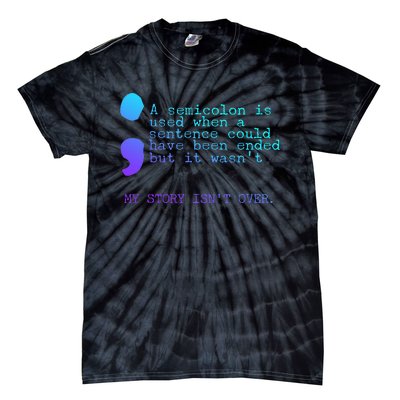 A Semicolon My Story IsnT Over Suicide Prevention Tie-Dye T-Shirt