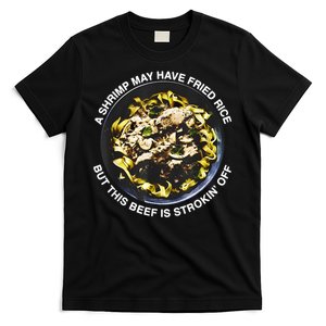 A Shrimp May Have Fried Rice But This Beef Is Strokin Off T-Shirt