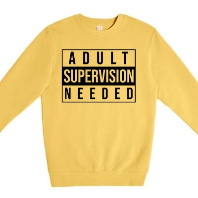 Adult Supervision Needed Funny Gift Premium Crewneck Sweatshirt