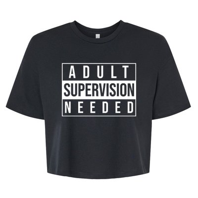 Adult Supervision Needed Funny Gift Bella+Canvas Jersey Crop Tee