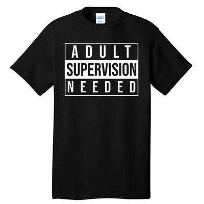 Adult Supervision Needed Funny Gift Tall T-Shirt