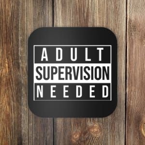 Adult Supervision Needed Funny Gift Coaster