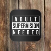 Adult Supervision Needed Funny Gift Coaster