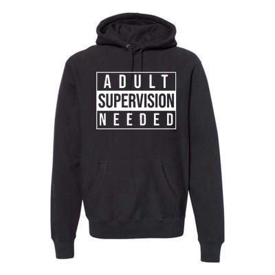 Adult Supervision Needed Funny Gift Premium Hoodie