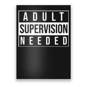 Adult Supervision Needed Funny Gift Poster