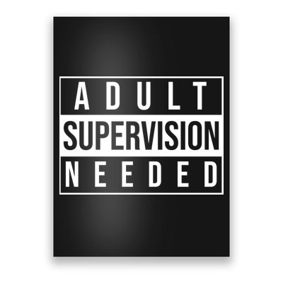 Adult Supervision Needed Funny Gift Poster