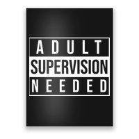 Adult Supervision Needed Funny Gift Poster