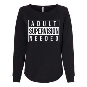 Adult Supervision Needed Funny Gift Womens California Wash Sweatshirt