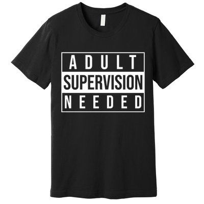 Adult Supervision Needed Funny Gift Premium T-Shirt