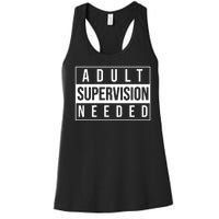 Adult Supervision Needed Funny Gift Women's Racerback Tank