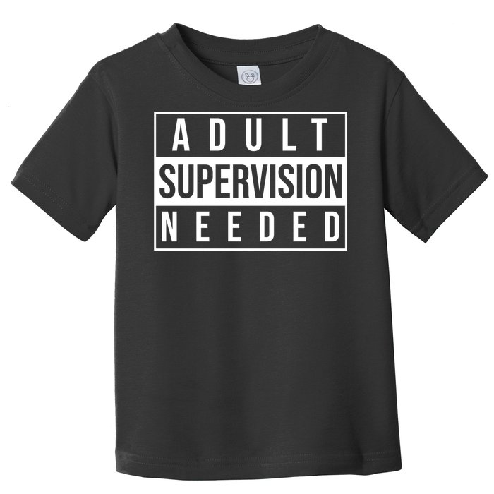 Adult Supervision Needed Funny Gift Toddler T-Shirt