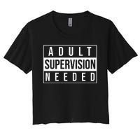 Adult Supervision Needed Funny Gift Women's Crop Top Tee